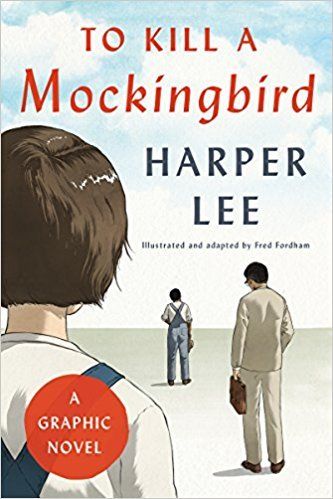 To Kill a Mockingbird by Harper Lee, Fred Fordham (Adaptation, Illustrator); 1960/2018. Hardcover. (Graphic)