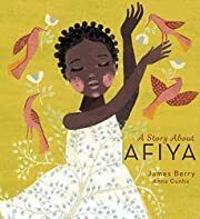 Story about Afiya, A by James Berry, Anna Cunha (Illustrator); 2020. Hardcover (Ch-PIC)