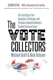 Vote Collectors, The: The True Story of the Scamsters, Politicians, and Preachers Behnind the Nations Greatest Electoral Fraud (2nd edition) by Michael Graff, Nick Ochsner; 2024. Softcover.