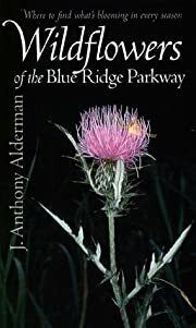 Wildflowers of the Blue Ridge Parkway by J. Anthony Alderman; 1997. Softcover (CO-NC)