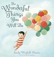 Wonderful Things You Will Be, The by Emily Winfield Martin; 2015. Hardcover.(CH-PIC)