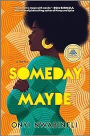 Someday, Maybe by Onyi Nwabineli; 2022. Hardcover