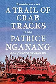 Trail of Crab Tracks, A by Patrice Nganang, Amy B. Reid (Translator); 2022. Hardcover.