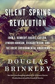 Silent Spring Revolution: John F. Kennedy, Rachel Carson, Lyndon Johnson, Richard Nixon, and the Great Environmental Awakening by Douglas Brinkley; 2022. Hardcover.