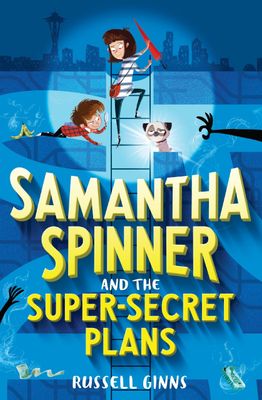 Samantha Spinner and the Super-Secret Plans by Russell Ginns. 2018. Hardcover (Ch-FIC)