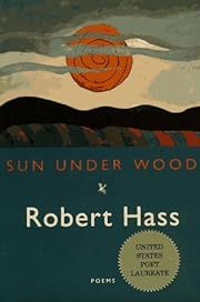 Sun Under Wood by Robert Hass; 1996. Hardcover.