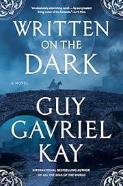 Written on the Dark by Guy Gavriel Kay; 2025. Hardcover.