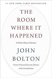 Room Where It Happened, The: A White House Memoir by John Bolton; 2020. Hardcover.