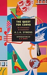 Quest for Corvo, The: An Experiment in Biography by A.J.A. Symons, A. S. Byatt (Introduction); 1934/2001. Softcover. (New York Review Books) (CO)