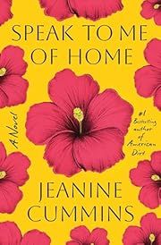 Speak to Me of Home by Jeanine Cummins; 2025. Hardcover. (Library Discard)
