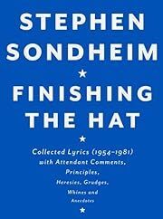 Sondheim: Finishing the Hat: Collected Lyrics (1954-1981) with Attendant Comments, Principles, Heresies, Grudges, Whines and Anecdotes by Stephen Sondheim; 2010. Hardcover. (LF)