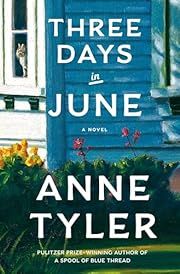 Three Days in June by Anne Tyler; 2025. Hardcover.