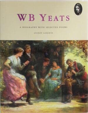 WB Yeats: A Biography with selected Poems by Andrew Lambirth; 2000. Hardcover. (LF)