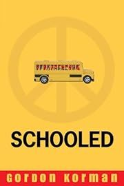 Schooled by Gordon Korman; 2007. Hardcover.