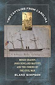 Two Captains from Carolina: Moses Grandy, John Newland Maffitt, and the Coming of the Civil War by Bland Simpson; 2018. Hardcover (CO-NC)