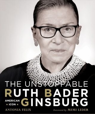 Unstoppable Ruth Bader Ginsburg, The by Antonia Felix. 2018. Hardcover. (LF)