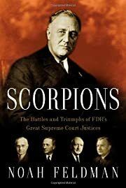 Scorpions: The Battles and Triumphs of FDR's Great Supreme Court Justices by Noah Feldman; 2010. Hardcover.