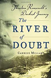 River of Doubt, The: Theodore Roosevelt's Darkest Journey by Candice Millard; 2005. Hardcover.