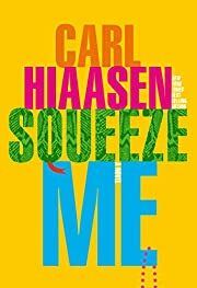 Squeeze Me (Skink #8) by Carl Hiaasen; 2020. Hardcover.
