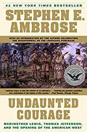 Undaunted Courage.: Meriwether Lewis, Thomas Jefferson, and the Opening of the American West by Stephen E. Ambrose; 1996. Softcover.