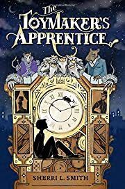Toymaker's Apprentice, The by Sherri L. Smith; 2015. Hardcover (Ch-FIC)