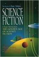 Science Fiction: Classic Stories from the Golden Age of Science Fiction compiled by Isaac Asimov (Introduction), Charles G. Waugh, Martin Greenberg; 1941-1947/1989. Hardcover.