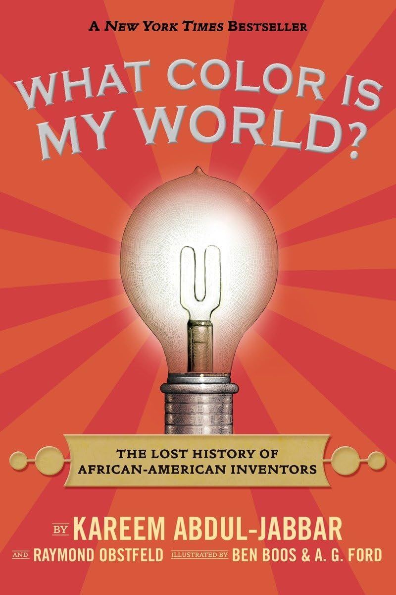 What Color Is My World?: The Lost History of African-American Inventors by Kareem Abdul-Jabbar. 2012. Hardcover (Ch-NF)