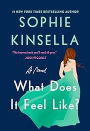What Does It Feel Like? by Sophie Kinsella; 2024. Hardcover. (Library Discard)