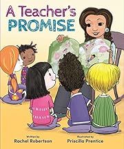 Teacher's Promise, A by Rachel Robertson, Priscilla Prentice (Illustrator); 2016. Hardcover. (Ch-PIC)