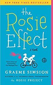 Rosie Effect, The (Don Tillman #2) by Graeme Simsion; 2015. Softcover