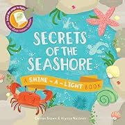 Secrets of the Seashore (Shine-A-Light Book) by Carron Brown; 2014. Hardcover. (CH-NF)