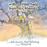 With a Little Help from My Friends by John Lennon, Paul McCartney, Henry Cole (Illustrator); 2019. Hardcover. (Ch-PIC)