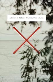 What You Want: Poems by Maureen N. McLane; 2023. Hardcover.