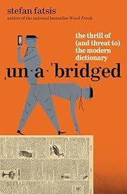 Unabridged: The Thrill of (and Threat to) the Modern Dictionary by Stefan Fatsis; 2025. Hardcover.