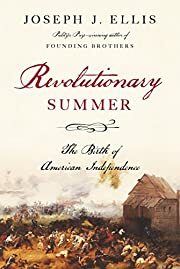 Revolutionary Summer: The Birth of American Independence by Joseph J. Ellis; 2013. Softcover