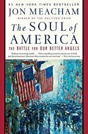 Soul of America, The: The Battle for Our Better Angels by Jon Meacham; 2018. Hardcover.