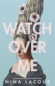 Watch Over Me by Nina LaCour; 2020. Hardcover. (YA)