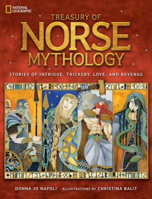 Treasury of Norse Mythology: Stories of Intrigue, Trickery, and Revenge; by Donna Jo Napoli. Hardcover (Ch-NF)