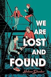 We Are Lost and Found by Helene Dunbar; 2019. Hardcover. (YA)