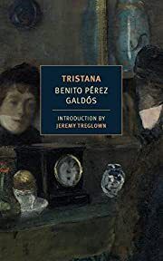 Tristana by Benito Perez Galdos, Margaret Jull Costa (Translator), Jeremy Treglown (Introduction); 1892/2014. Softcover. (New York Review Books) (CO)