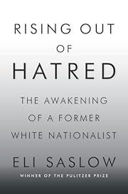Rising Out of Hatred: The Awakening of a Former White Nationalist by Eli Saslow; 2018. Hardcover.