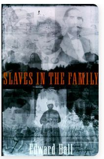 Slaves in the Family by Edward Ball; 1998. Hardcover.