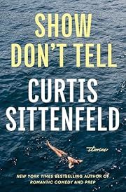 Show Don't Tell: Stories by Curtis Sittenfeld; 2025. Hardcover. (Library Discard)