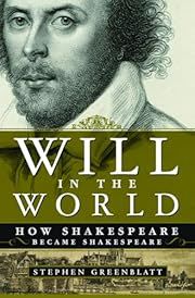 Will in the World: How Shakespeare Became Shakespeare by Stephen Greenblatt; 2004. Hardcover.