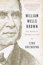 William Wells Brown: An African American Life by Ezra Greenspan; 2014. Hardcover.