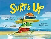 Surf's Up by Kwame Alexander; 2016. Hardcover (Ch-PIC)