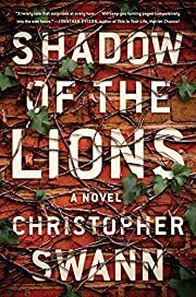 Shadow of the Lions: A Novel by Christopher Swann; 2017. Hardcover.