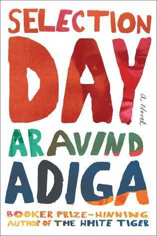 Selection Day by Aravind Adiga. 2016. Hardcover.