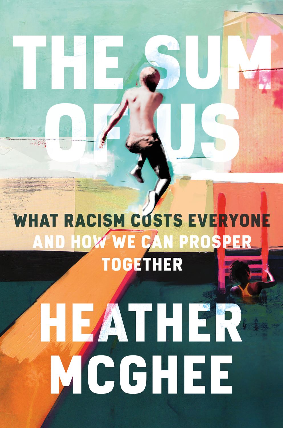 Sum of Us, The: What Racism Costs Everyone and How We Can Prosper Together by Heather McGhee. 2021. Hardcover.