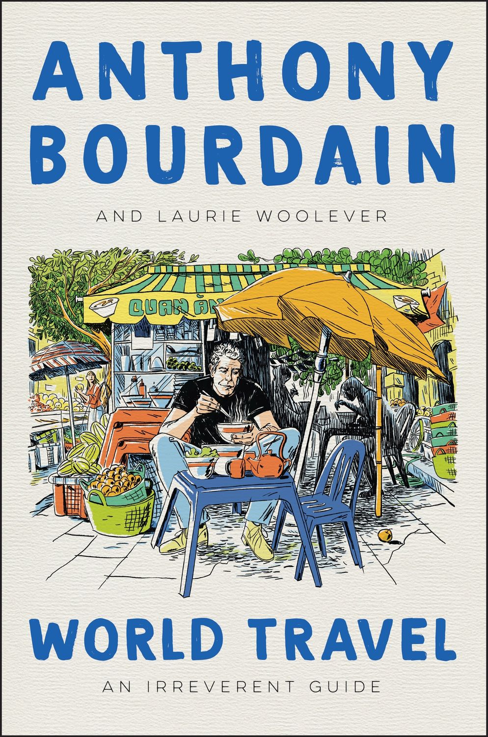World Travel by Anthony Bourdain, with Laurie Woolever. 2021. Hardcover. (First Edition)
